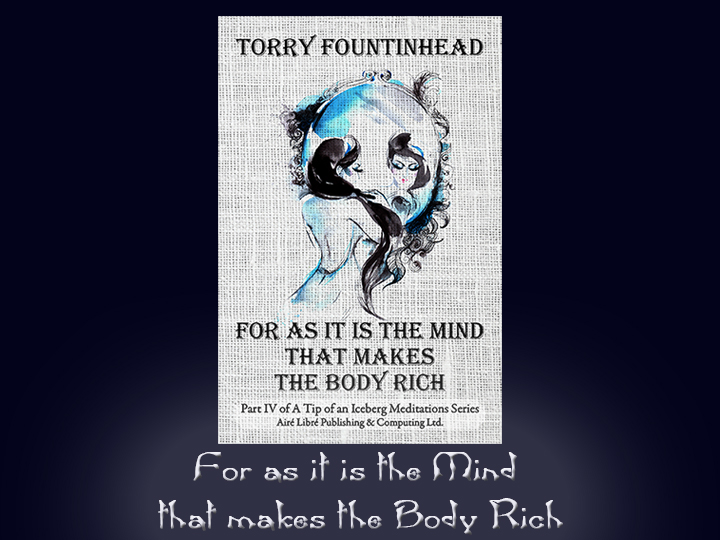 For as it is the Mind that makes the Body Rich - Part of A Tip of an Iceberg Mediatations Series